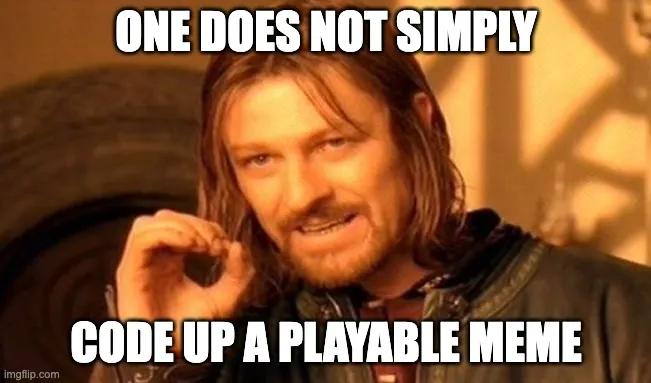 one-does-not-simply-make-a-playable-meme.png