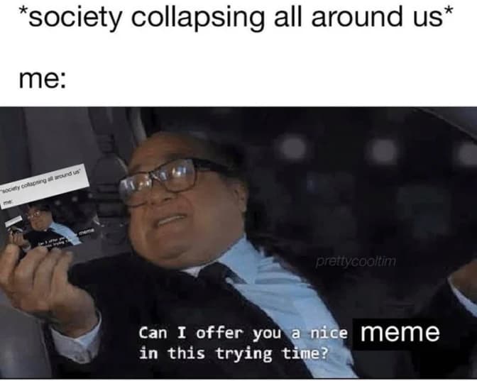 can-i-offer-you-a-meme-in-this-trying-time.png